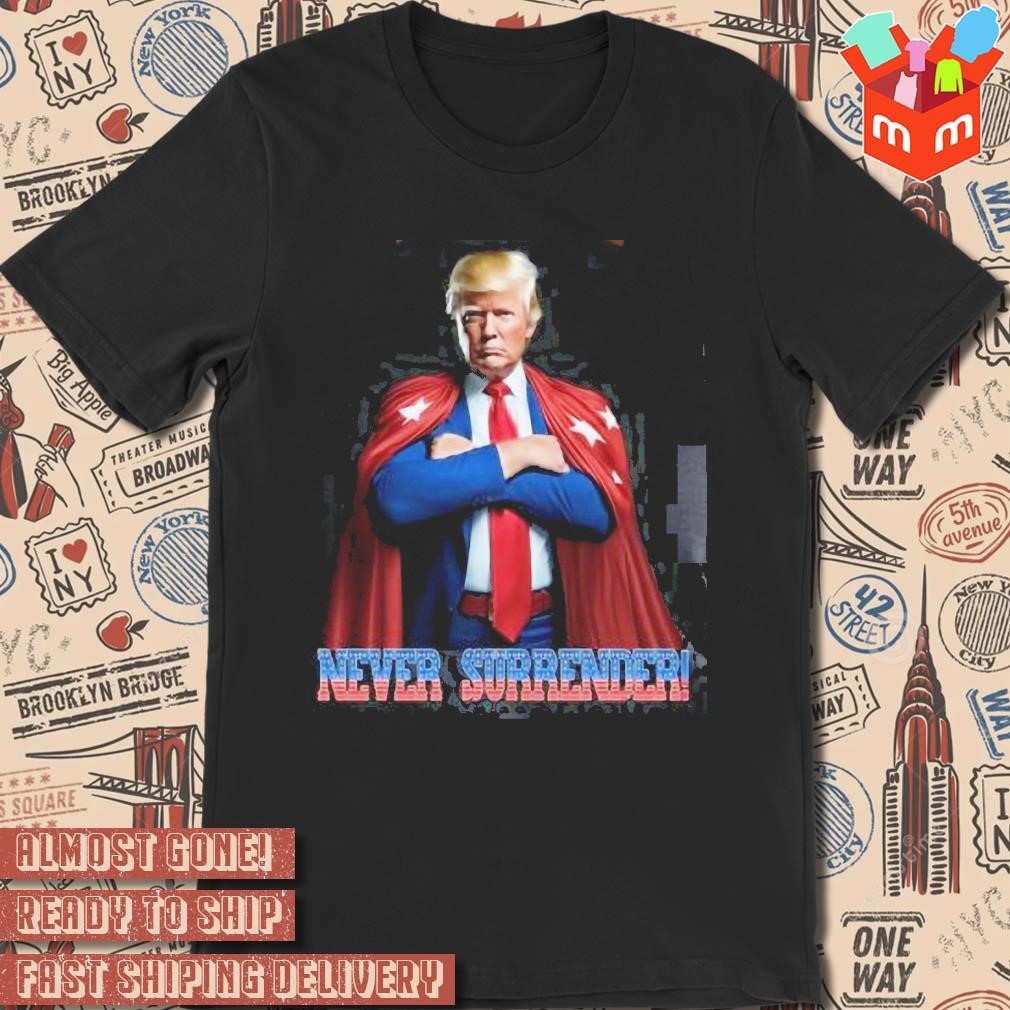 Donald Trump Never Surrender Super Man American flag T-shirt