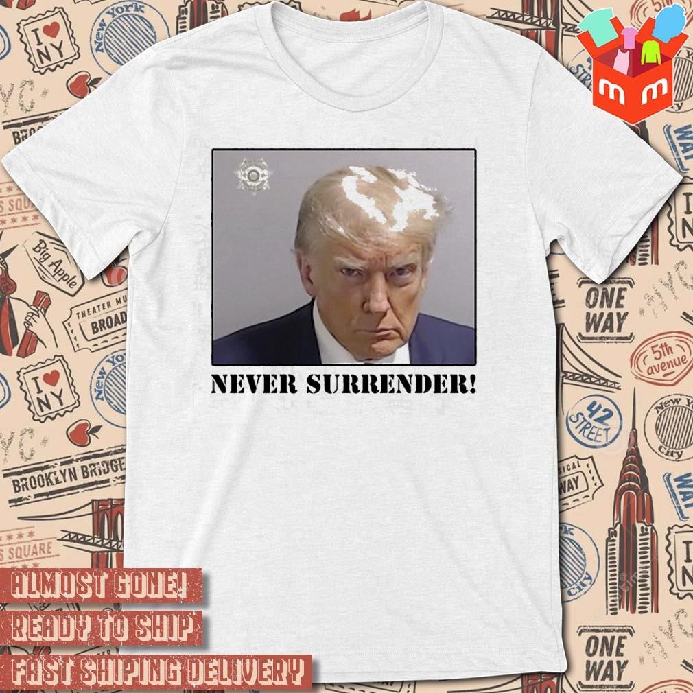 Donald Trump Never Surrender photo design T-shirt