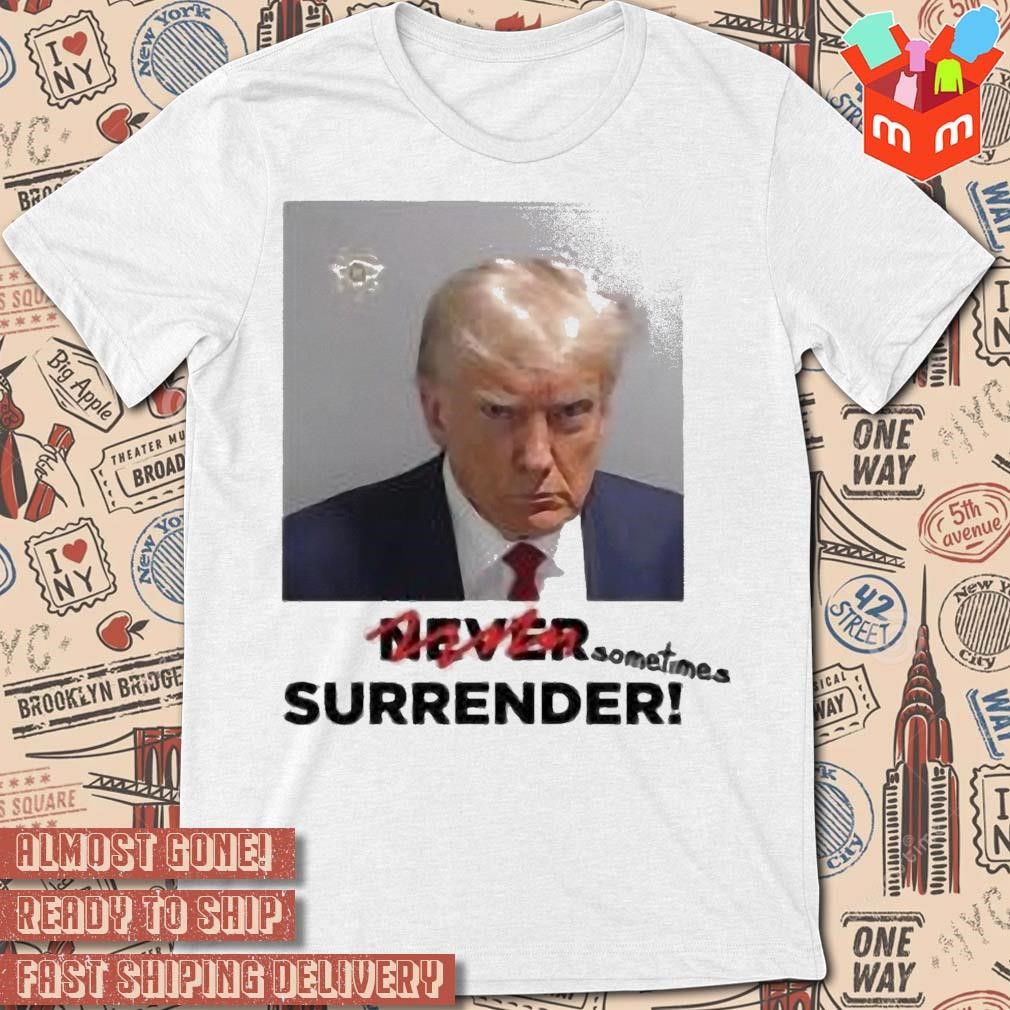 Donald Trump Sometimes Surrender Mugshot T-shirt