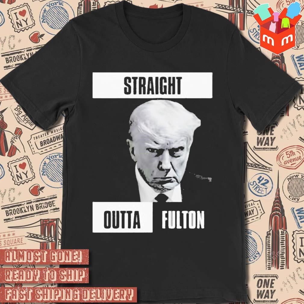 Donald Trump Straight Outta Fulton art design T-shirt