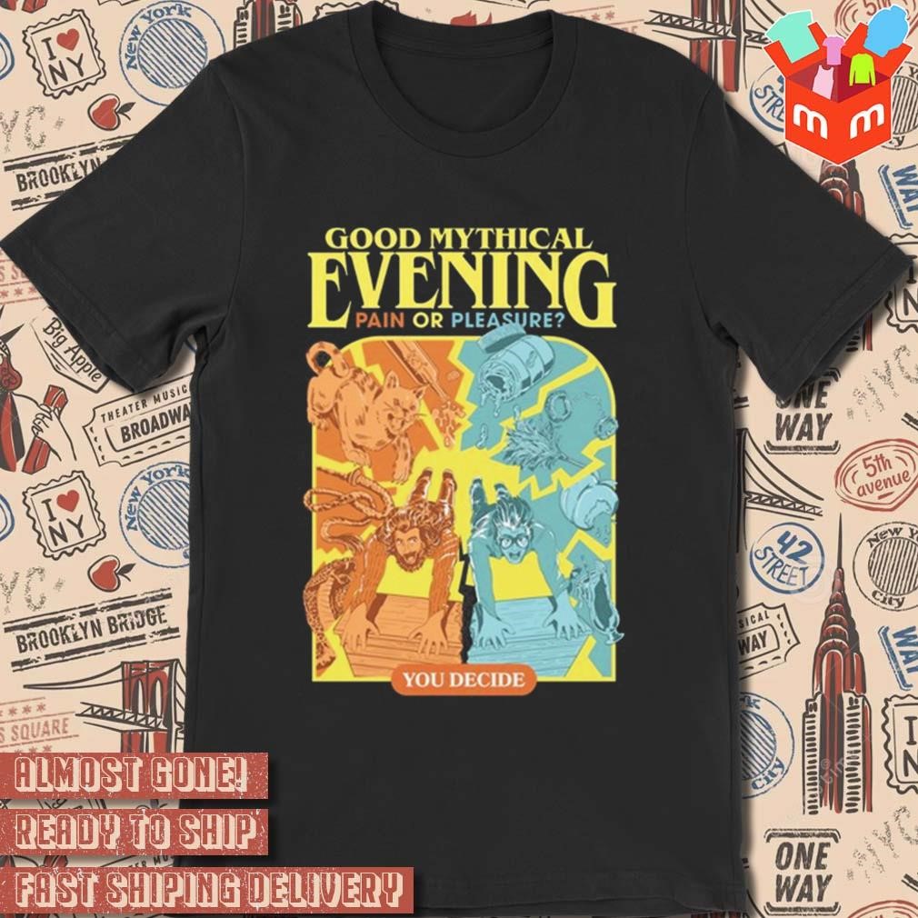 Good mythical evening pain or pleasure art design t-shirt