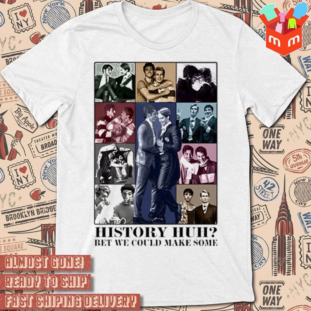 History huh bet we could make some photo design t-shirt