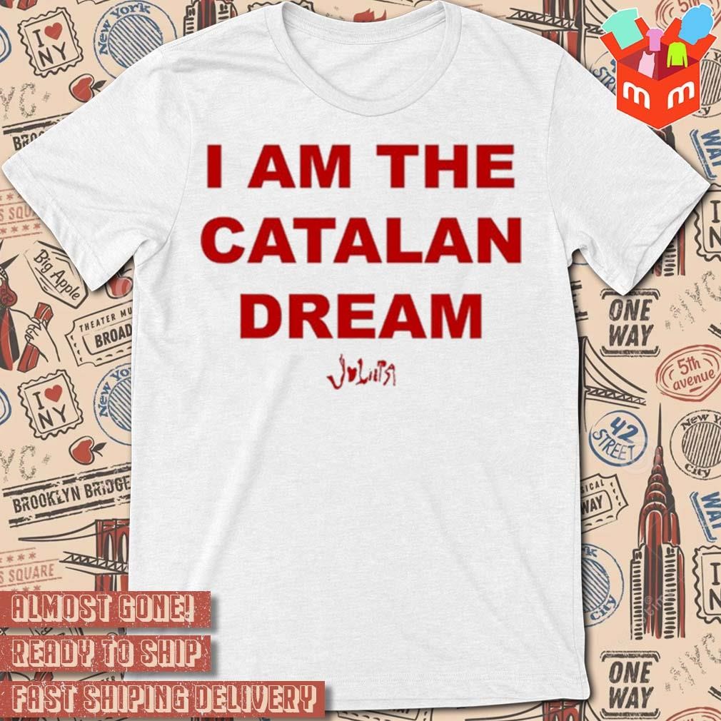 I am the catalan dream t-shirt