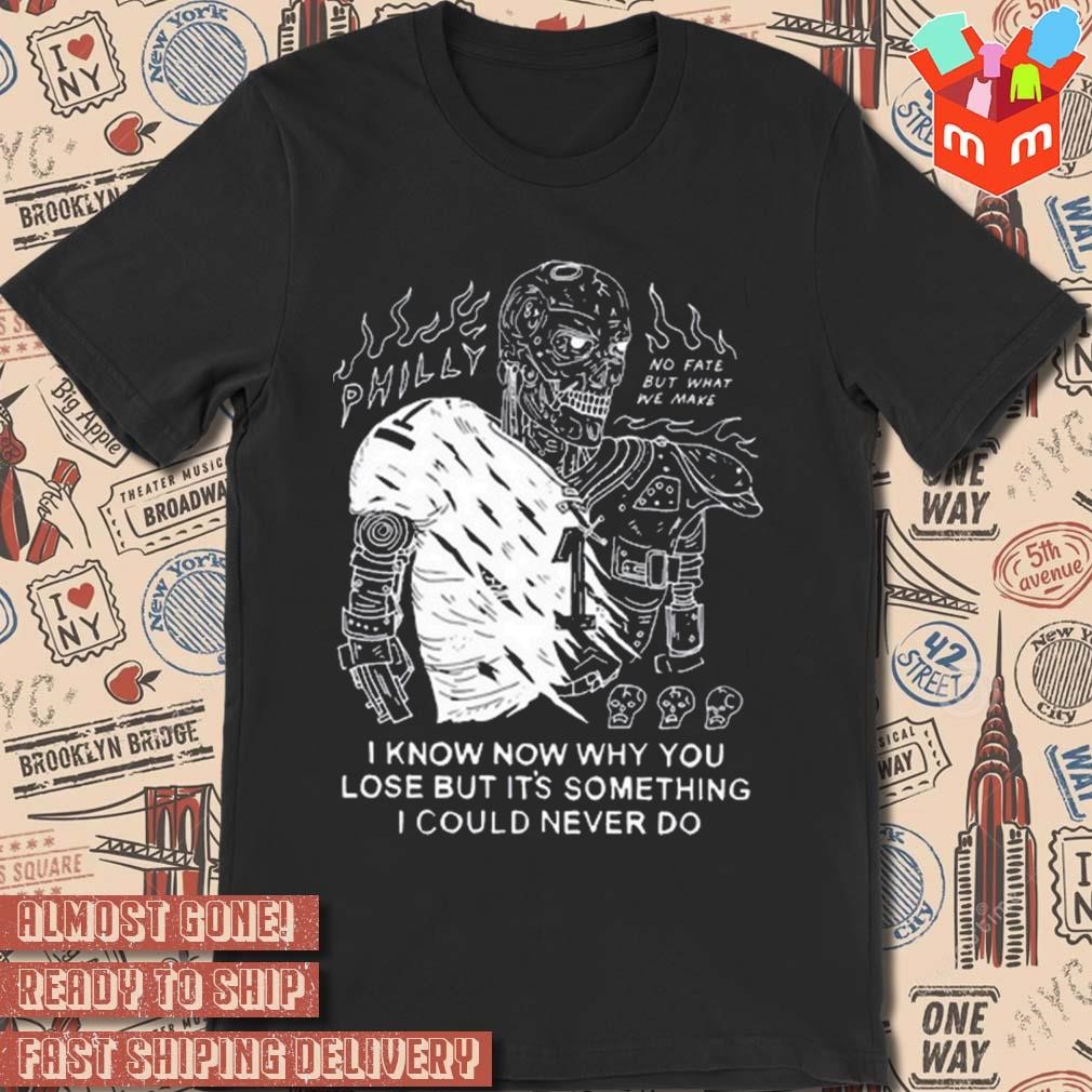 I know now why you lose but it's something I could never do art design t-shirt