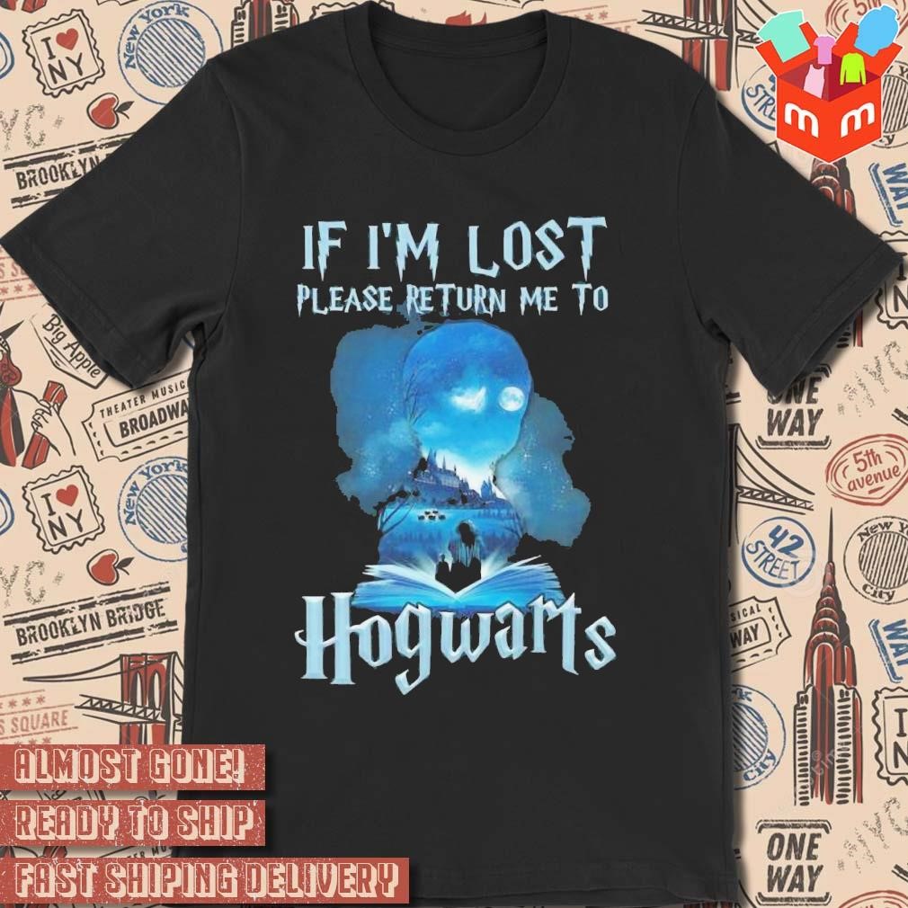 If I’m Lost Please Return Me To Hogwarts Limited Edition art design T-shirt