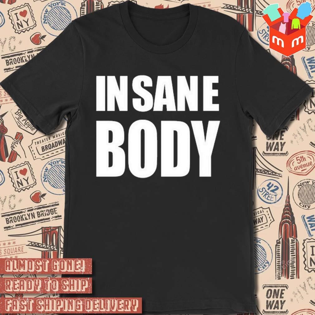 Insane body t-shirt
