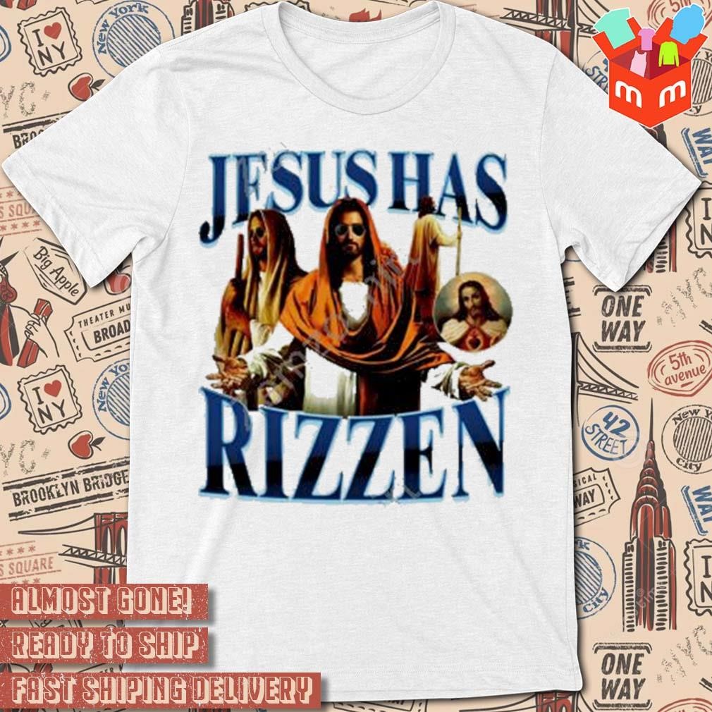 Jesus has rizzen art design t-shirt
