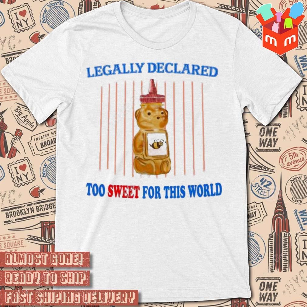 Legally declared too sweet for this world art design t-shirt