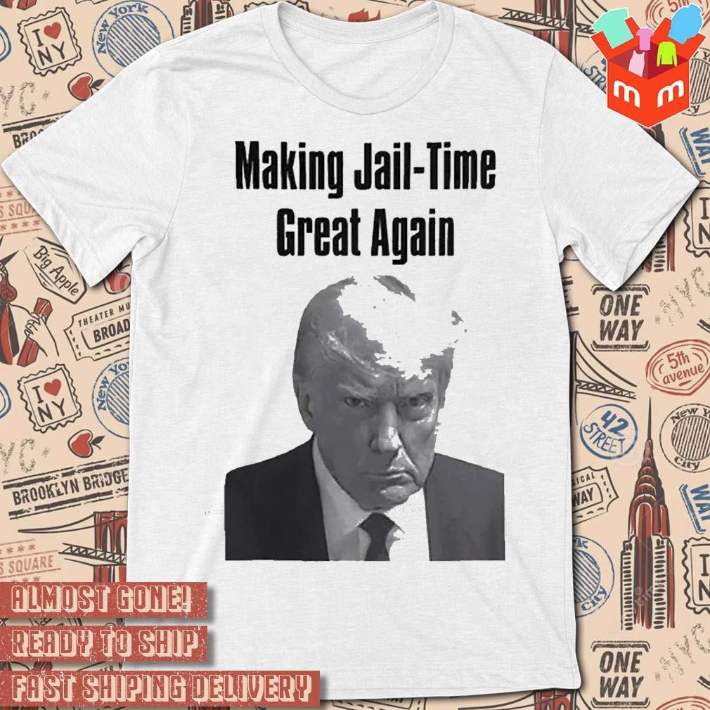 Making jail-time great again Trump mugshot photo design t-shirt