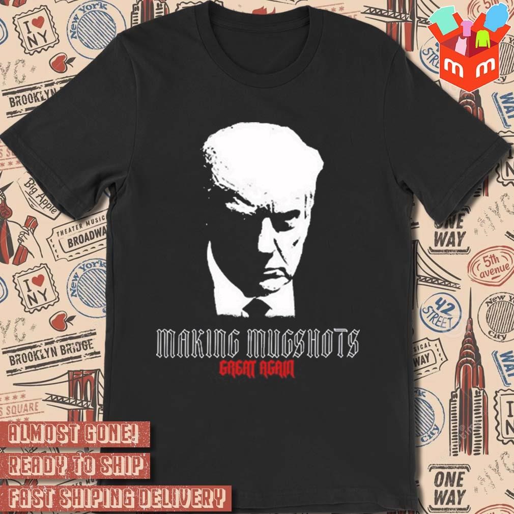 Making mugshots great again Trump photo design t-shirt