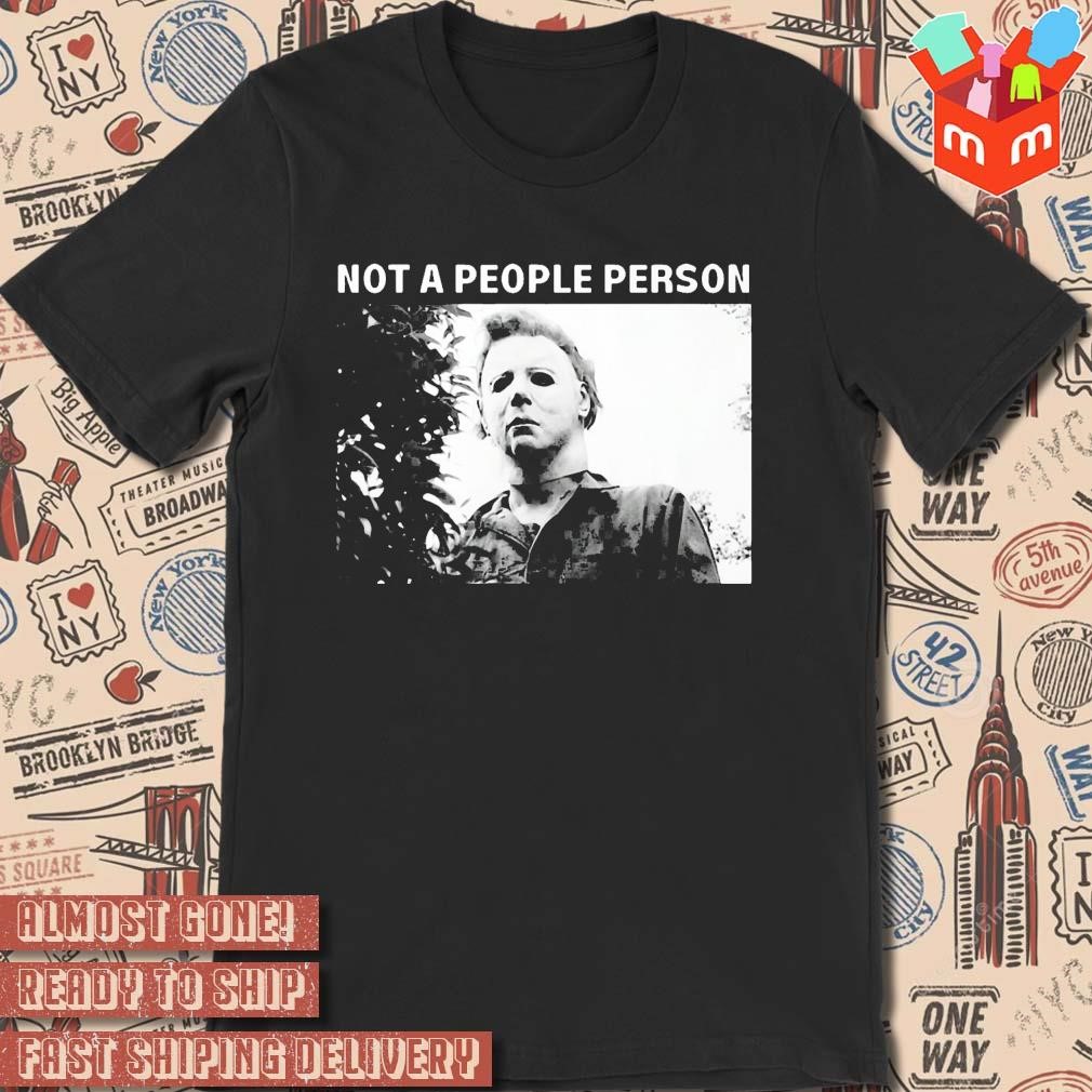 Michael Myers Not A People Person photo design T-shirt