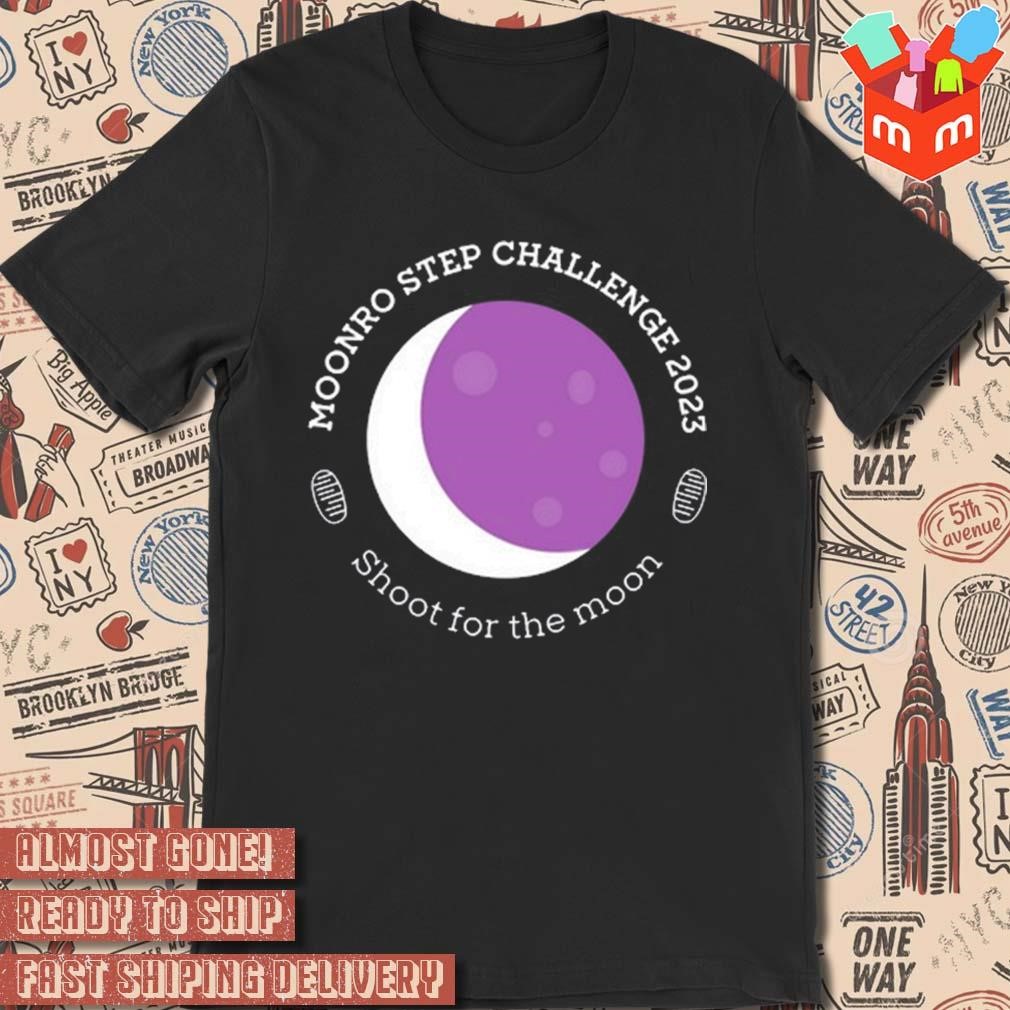 Moonro step challenger 2023 shoot for the moon t-shirt