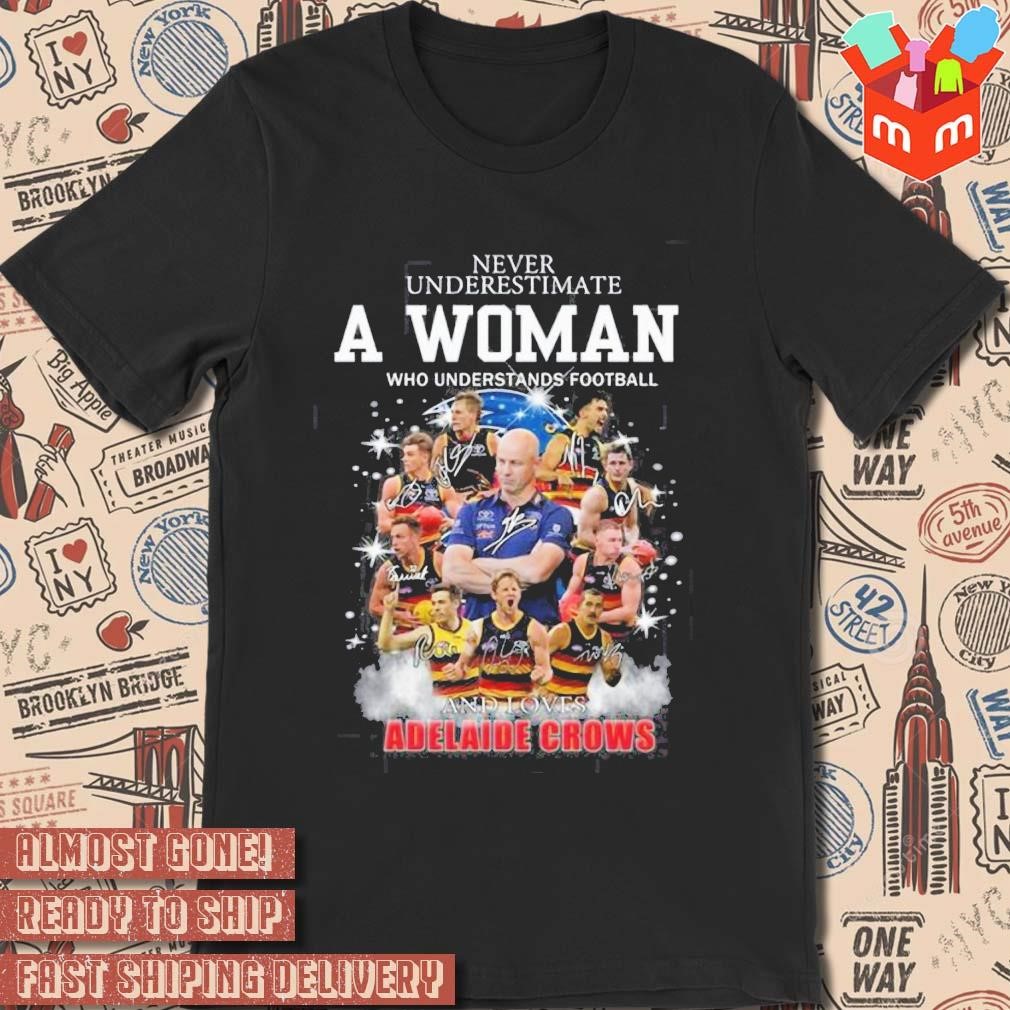 Never Underestimate A Woman Who Understands Football And Loves Adelaide Crows signature photo design T-shirt