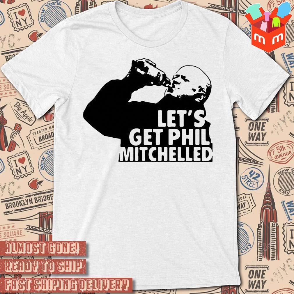 No Context Brits Let’s Get Phil Mitchelled text design T-shirt
