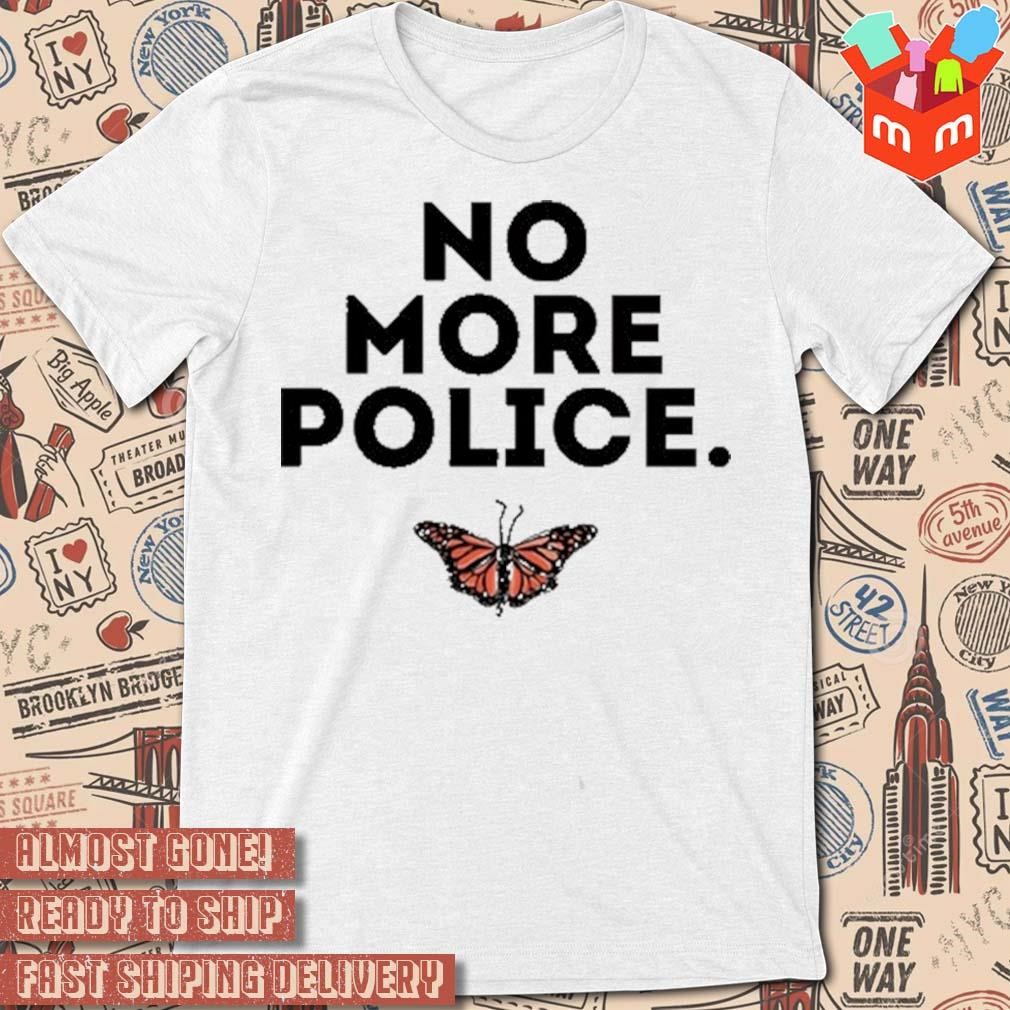 No more police t-shirt