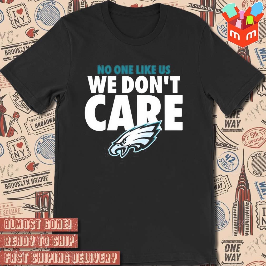 Philadelphia eagles no one like us we don't care t-shirt