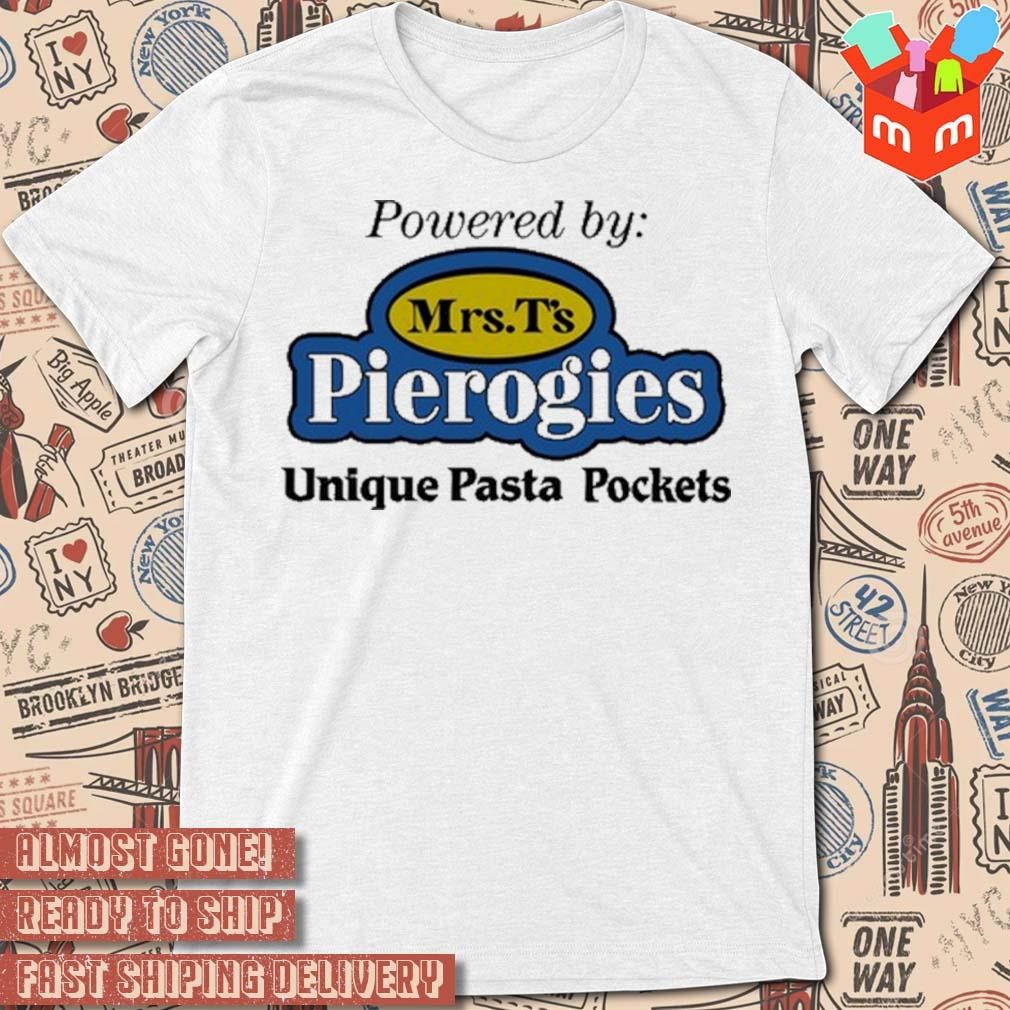 Powered by mrs t's pierogies unique pasta pockets t-shirt