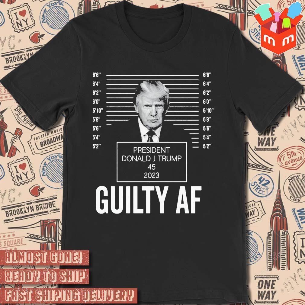 President Donald J Trump Mugshot Guilty Af 2023 photo design T-shirt