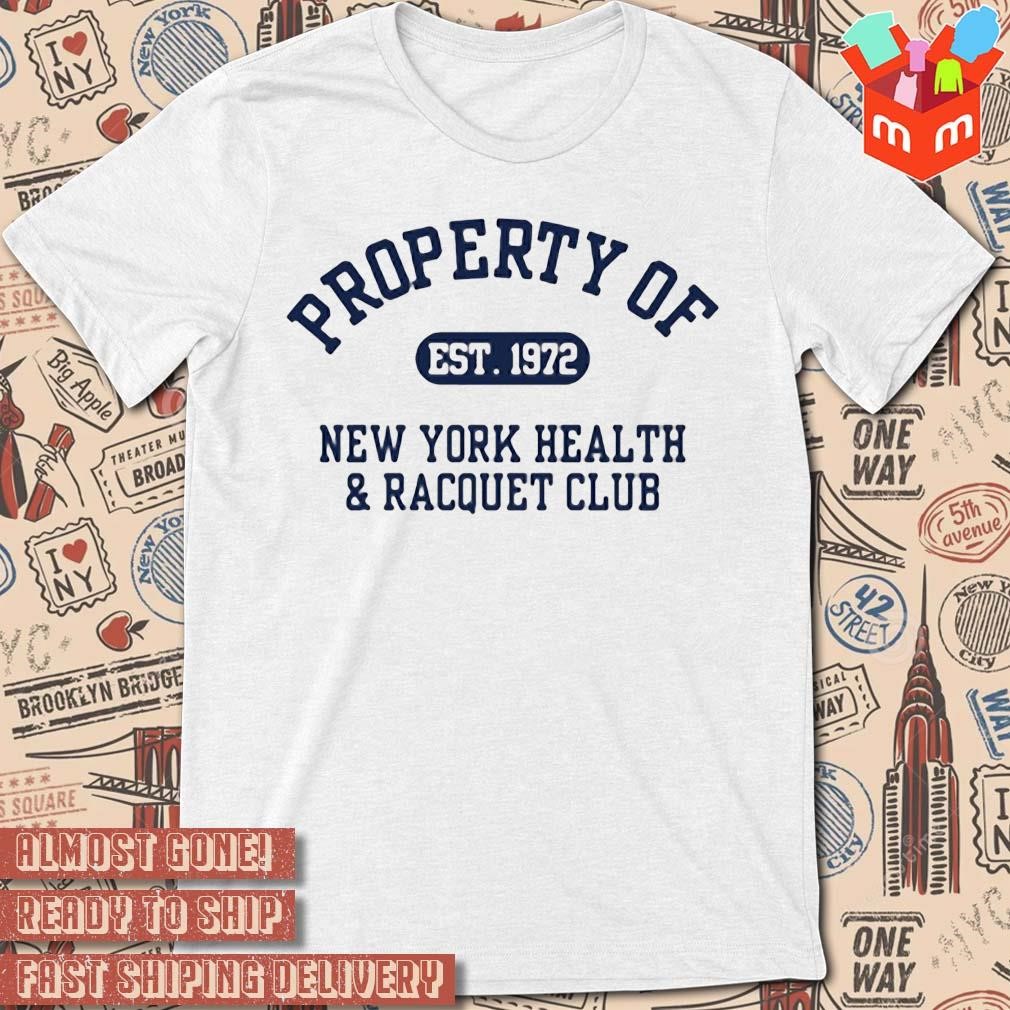 Property Of Est 1972 New York Health And Racquet Club text design T-shirt