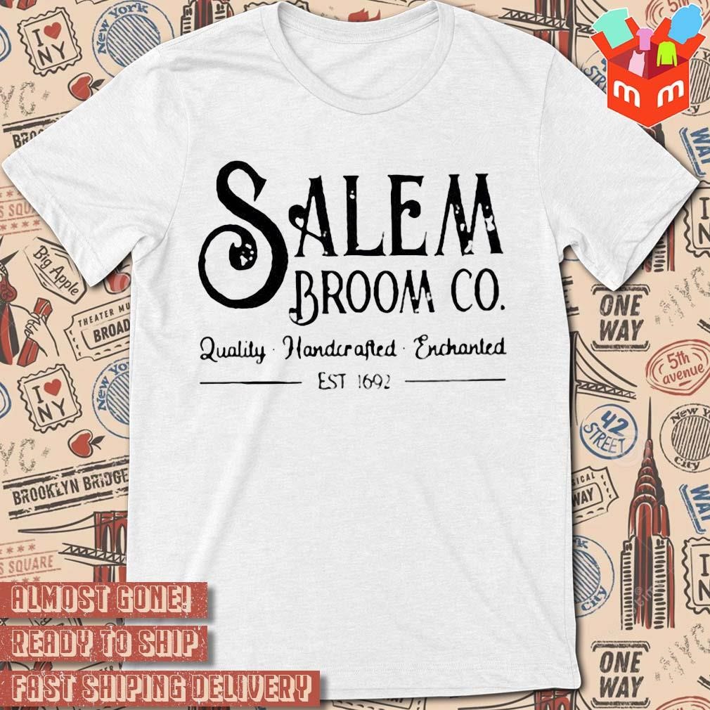 Salem Broom Co Quality Handcrafted Enchanted Est 1692 text design T-shirt