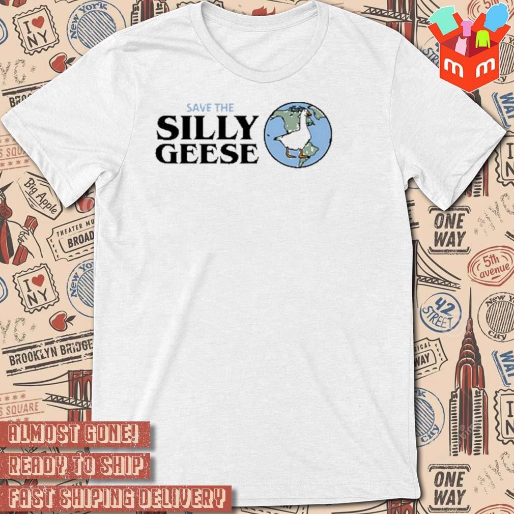 Save the silly geese t-shirt