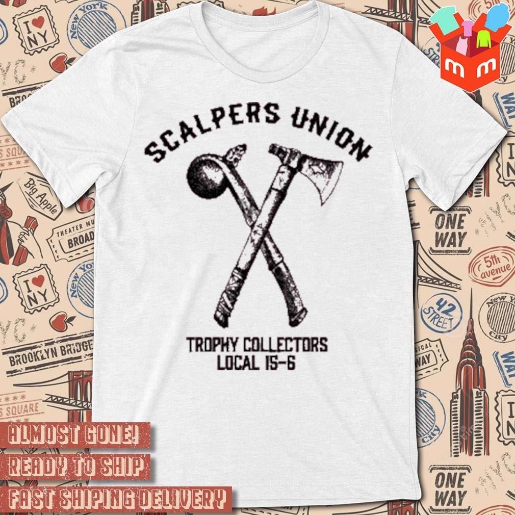 Scalpers union trophy collectors local 15-6 art design t-shirt