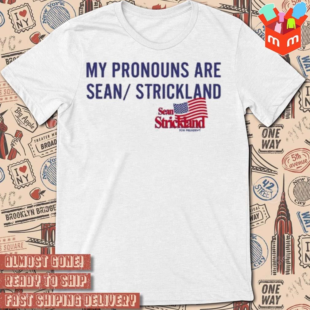 Sean strickland for president my pronouns are sean strickland t-shirt