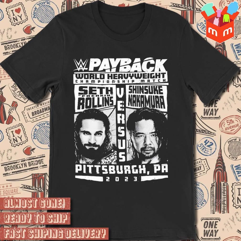 Seth Freakin Rollins vs Shinsuke Nakamura 2023 payback world heavyweight championship match photo design t-shirt