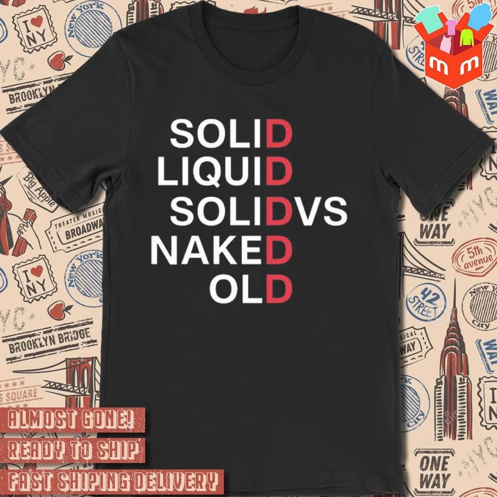 Solid liquid solidvs naked old t-shirt