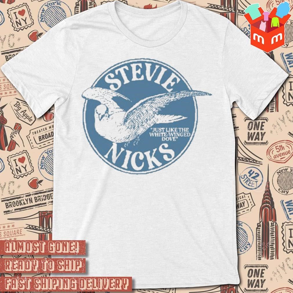 Stevie nicks just like the white winged dove art design t-shirt