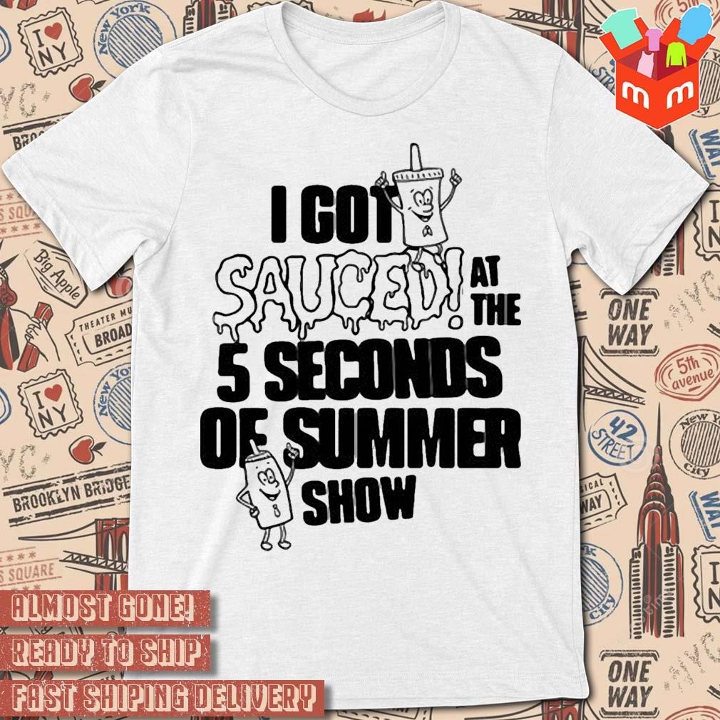 The 5 Seconds Of Summer I Got Sauced Tour text design T-shirt