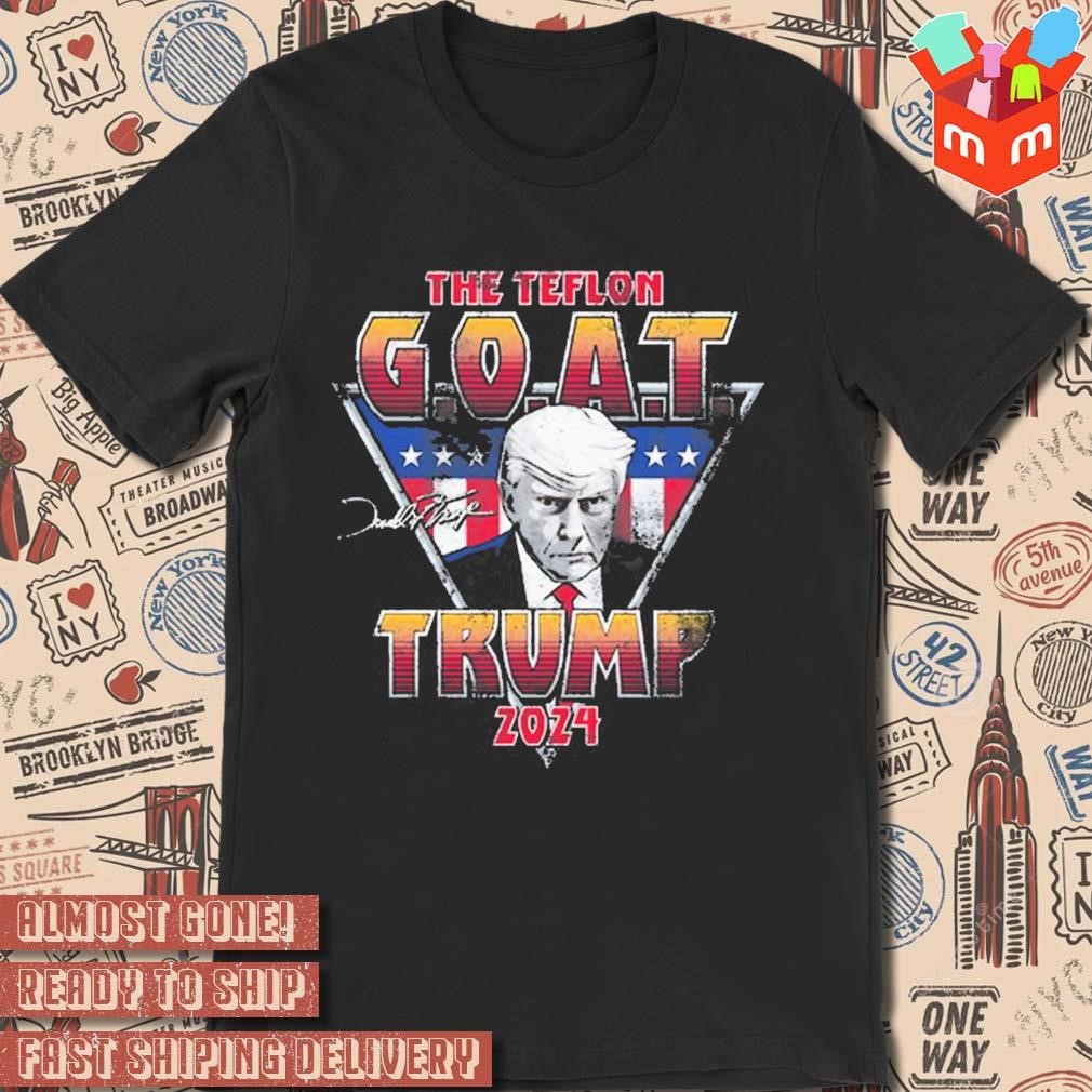 The teflon goat Trump 2024 signature photo design t-shirt