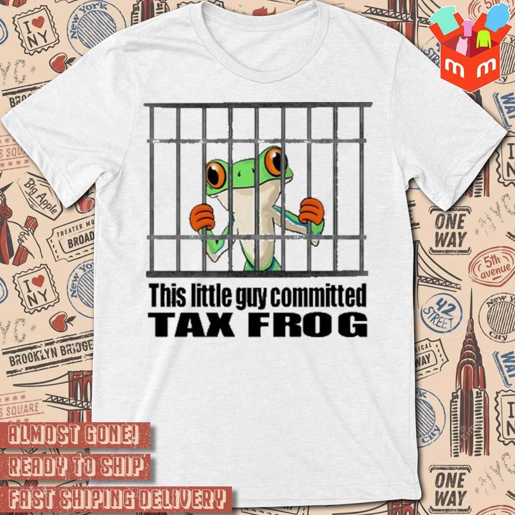 This little guy committed tax frog art design t-shirt
