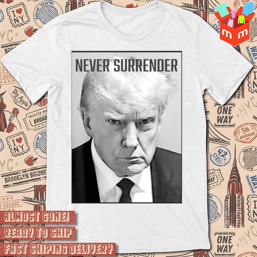 Trump Mug Shot Donald Trump Mug Shot Never Surrender photo design T-shirt