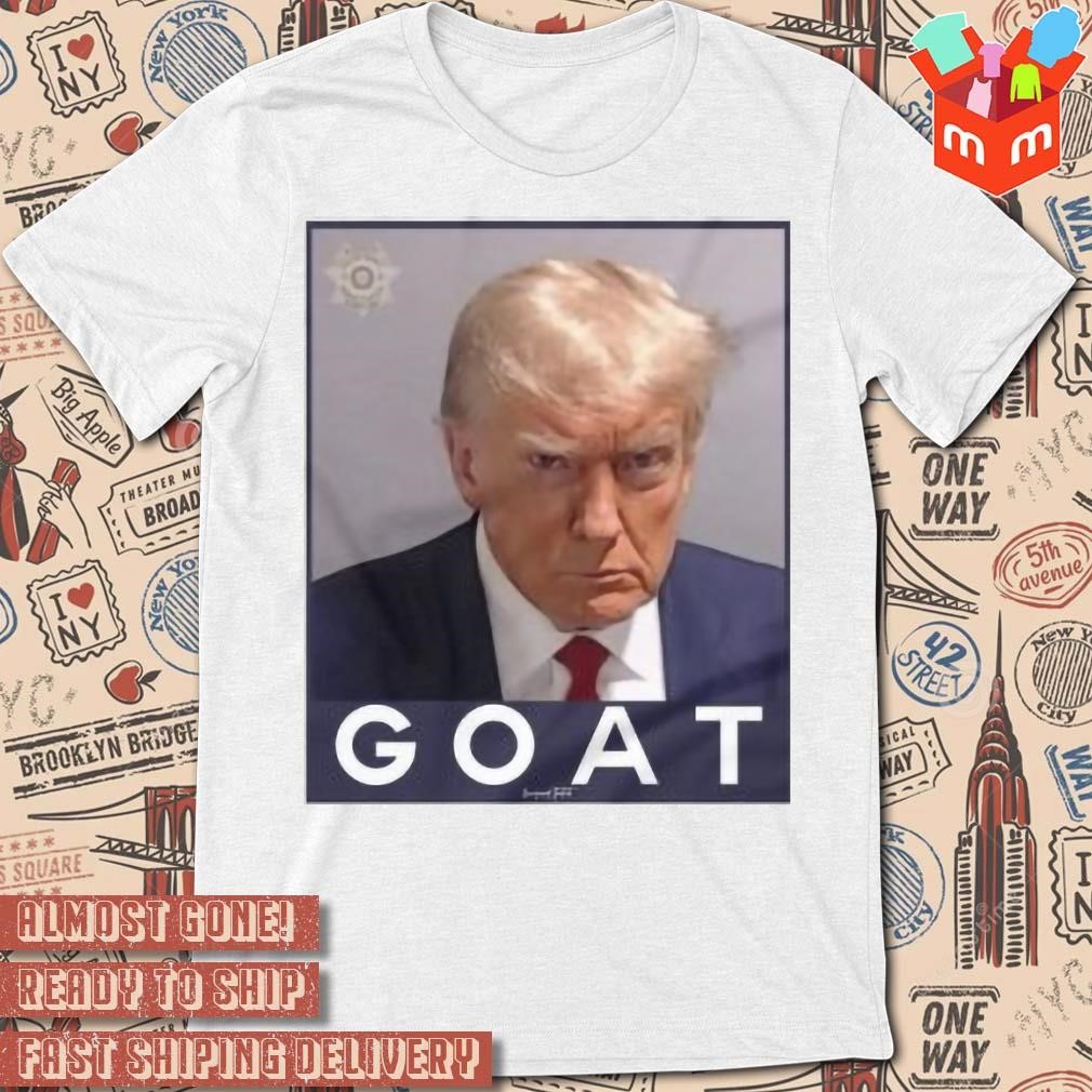 Trump Mugshot Greatest Of All Time Goat photo design T-shirt