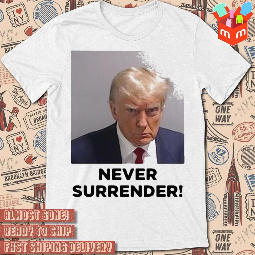 Trump Mugshot Never Surrender photo design T-shirt