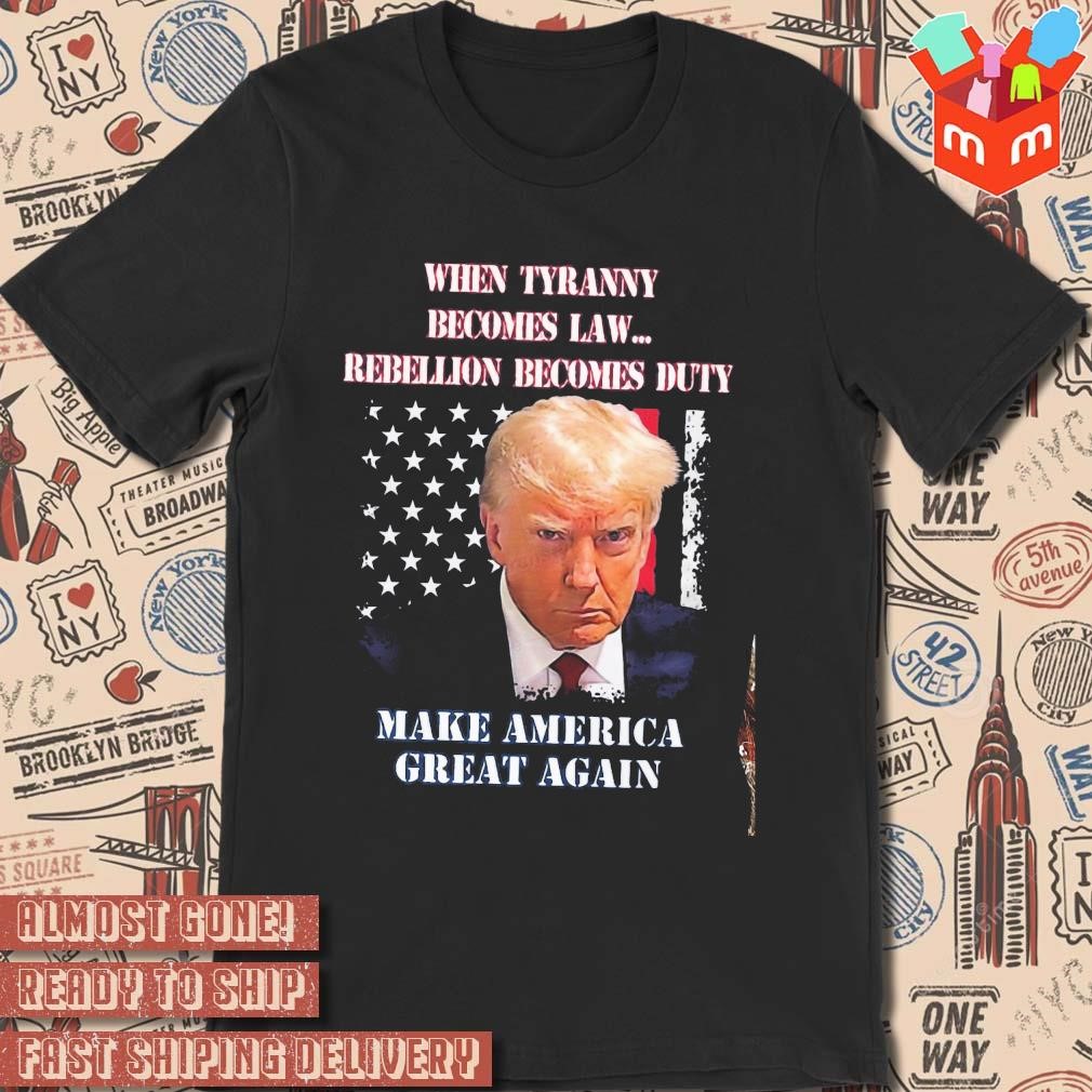 Trump Mugshot When Tranny becomes law rebellion becomes duty make america great again photo design T-shirt