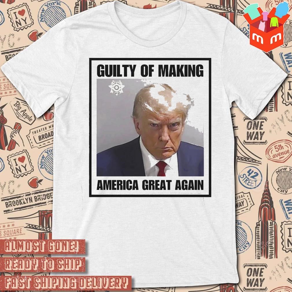 Trump mugshot republican guilty of making America great again conservative political photo design t-shirt