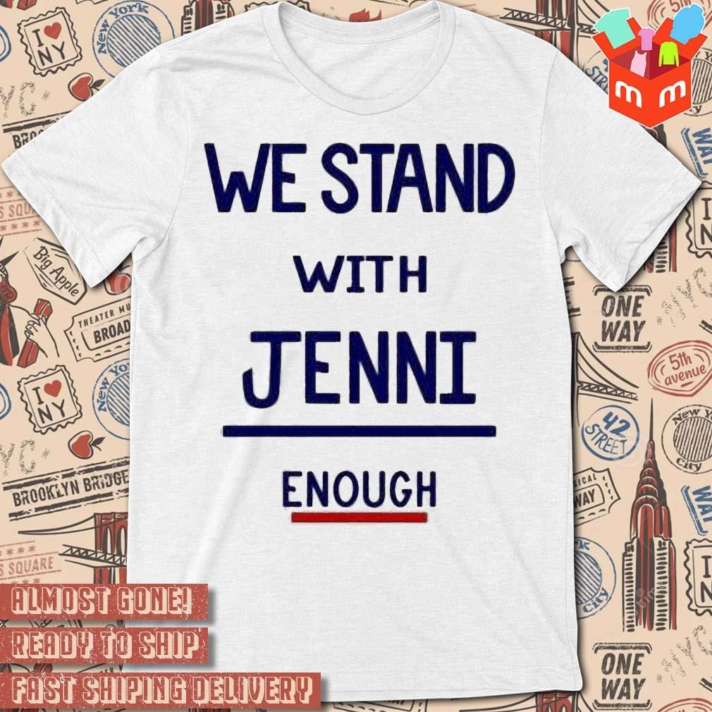We Stand With Jenni Enough text design T-shirt