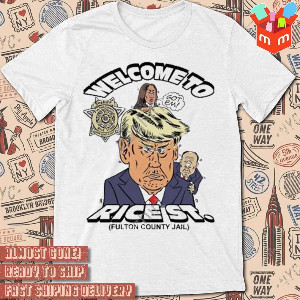Welcome to rice st fulton county jail Trump art design t-shirt