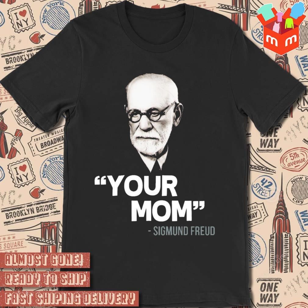 Your mom Sigmund Freud quote photo design t-shirt