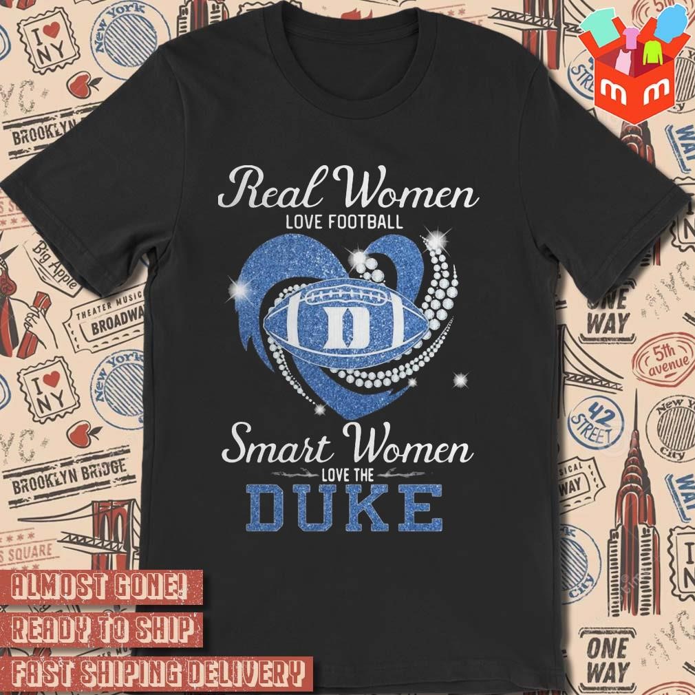 2023 Real women love Football smart women love the duke t-shirt