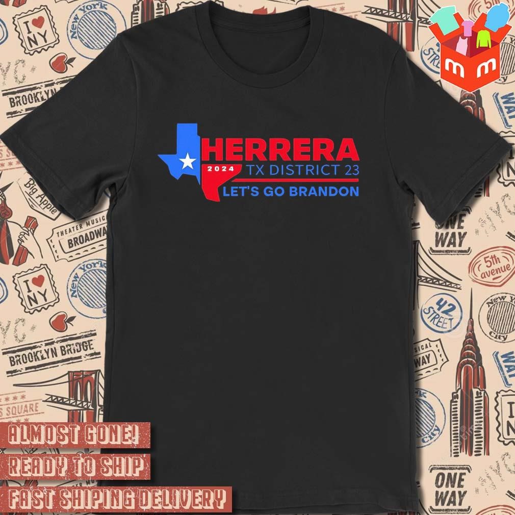 2024 Herrera Tx District 23 let's go brandon text design t-shirt