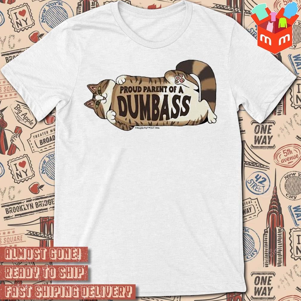 Cat proud parent of a dumbass art design t-shirt