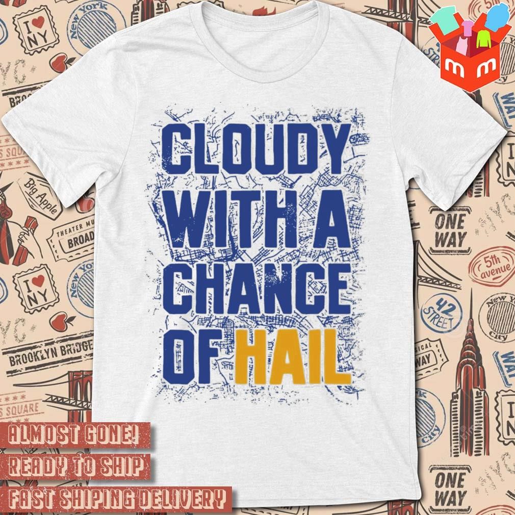 Cloudy With A Chance Of Hail text design t-shirt