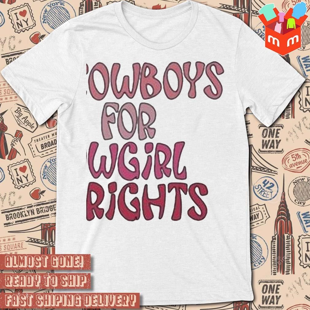 Cowboys for cowgirl rights t-shirt