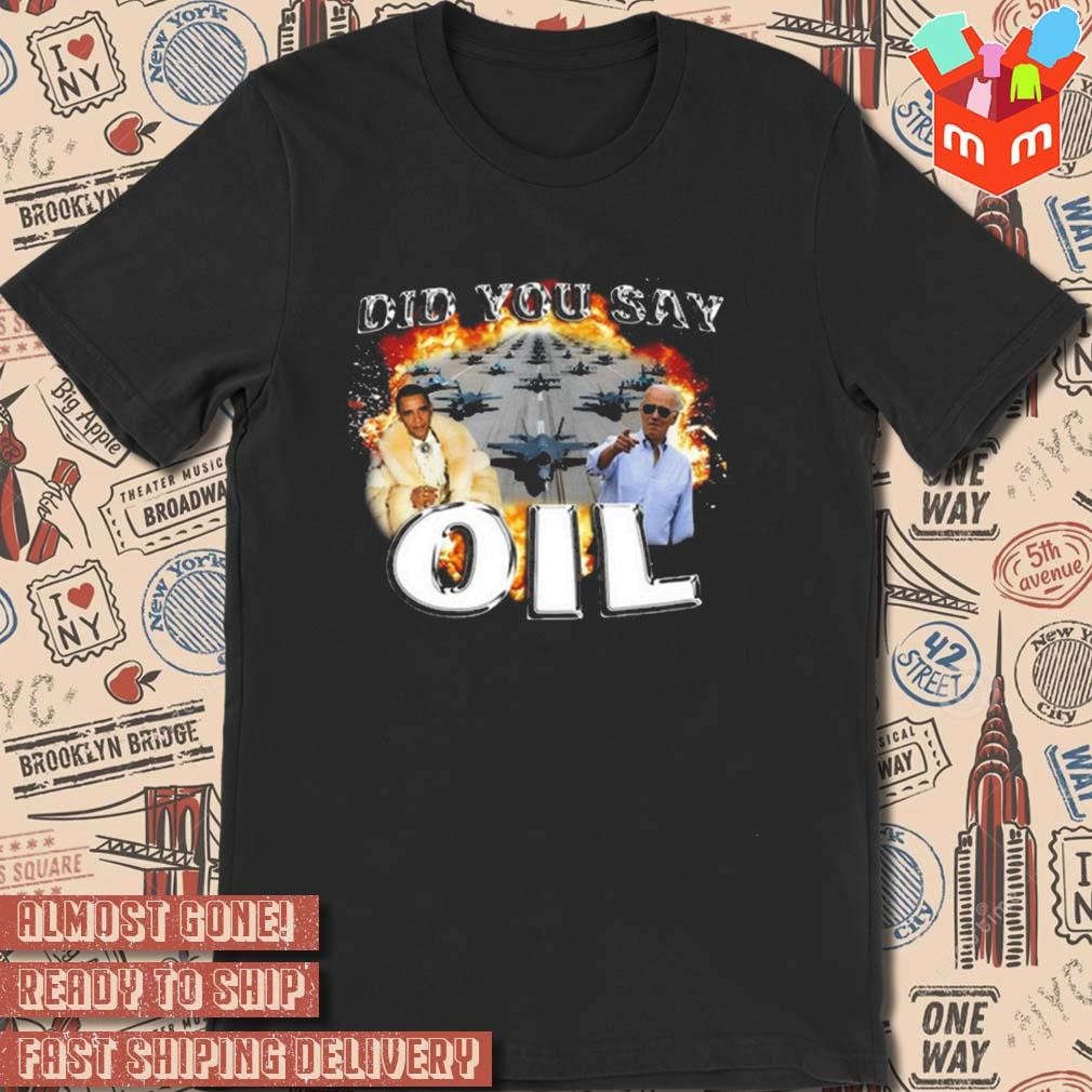 Did you say oil photo design t-shirt
