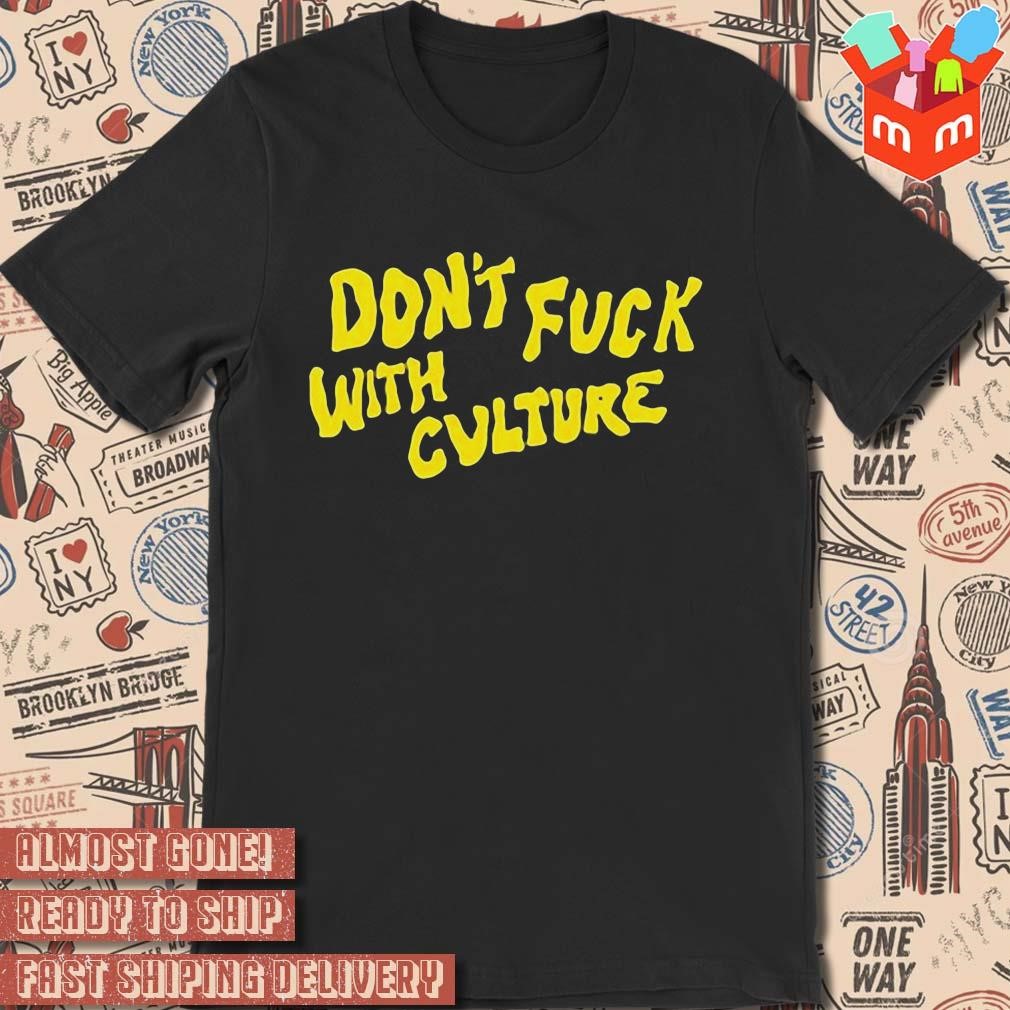Don't fuck with culture text design t-shirt