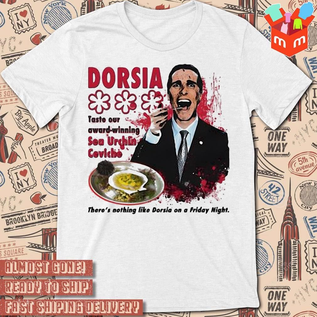 Dorsia taste our award winning sea urchin ceviche there's nothing like Dorsia on a friday night art design t-shirt