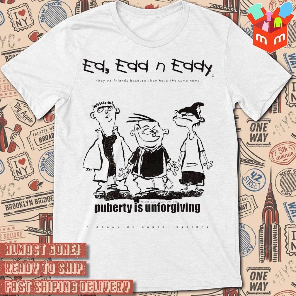 Ed Edd n Eddy puberty is unforgiving 1996 a.k.a, cartoom inc a danny antonucci cartuna art design t-shirt